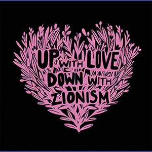 Up with love, down with zionism